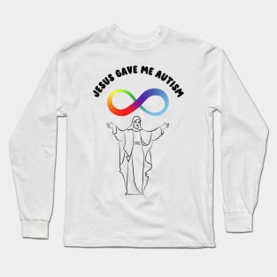 jesus gave me autism Long Sleeve T-Shirt